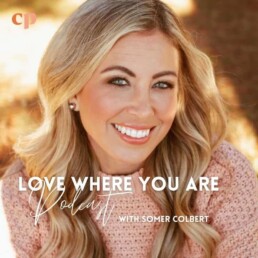 Love Where You Are with Somer Colbert Podcast