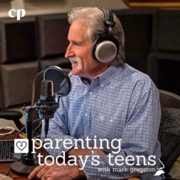 Parenting Today's Teens with Mark Gregston Podcast