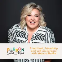 Fried food, friendship and self acceptance with Melissa Radke