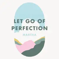 Week 29: Let go of perfection - Martha