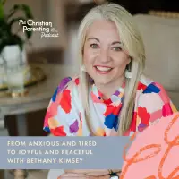 From anxious and tired to joyful and peaceful with Bethany Kimsey