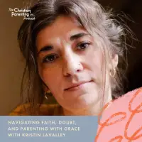 Navigating faith, doubt, and parenting with grace with Kristin LaValley