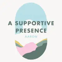 Week 7: A supportive presence - Aaron