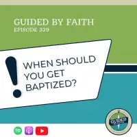Ep. 329: When Should You Get Baptized?