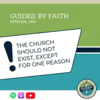 Ep. 180: The Church Should Not Exist, Except for One Reason