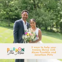 3 ways to help your tweens thrive with Alena Franklin and Jonathan Pitts