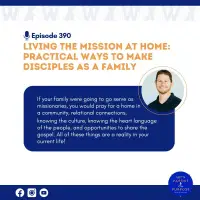 Ep. 390: Living the Mission at Home: Practical Ways to Make Disciples as a Family