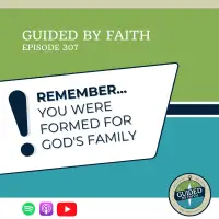 Ep. 307: Remember... You Were Formed for God's Family