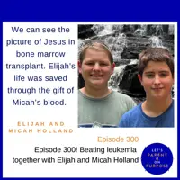 Episode 300! Beating leukemia together with Elijah and Micah Holland.