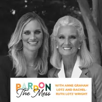 Raising Jesus followers with Anne Graham Lotz and Rachel-Ruth Lotz Wright