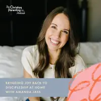 Bringing Joy Back to Discipleship at Home with Amanda Jass