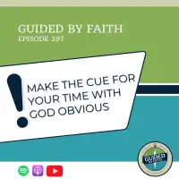 Ep. 397: Make the Cue for Your Time with God Obvious