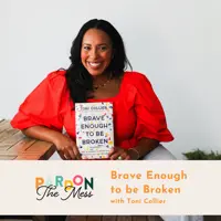 Brave Enough to be Broken with Toni Collier