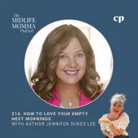 214. How to Love Your Empty Nest Mornings with Author Jennifer Dukes Lee