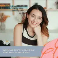 When we cant fix our kids hurt with Vanessa Siso