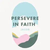 Week 3: Persevere in faith - Jacob