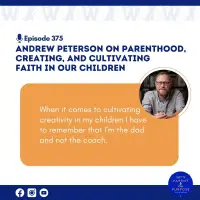 Ep. 375: Andrew Peterson on Parenthood, Creating, and Cultivating Faith in our Children