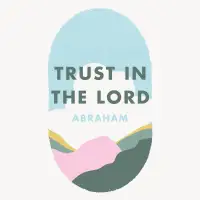 Week 2: Trust in the Lord - Abraham