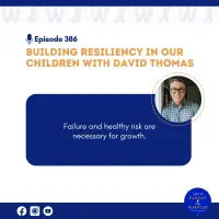 Ep. 386: Building Resiliency in our Children with David Thomas