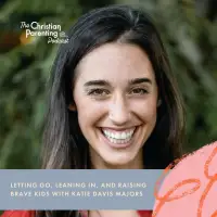 Letting go, leaning in, and raising brave kids with Katie Davis Majors