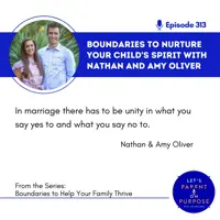 Ep. 313: Boundaries to Help Protect Time and Relationship in Your Household with Nathan and Amy Oliver