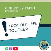 Ep. 108: Trot Out the Toddler