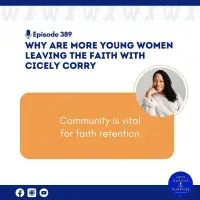 Ep. 389: Why are More Young Women Leaving the Faith with Cicely Corry