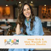 Mean Girls & Mom Wounds with Melanie Shankle