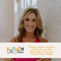 Empty nester wisdom with Love on the Spectrum's (Tanner's Mom!) Nicci Smith
