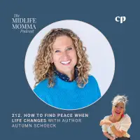 212. How to Find Peace When Life Changes with Author Autumn Schoeck