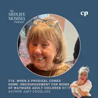 218. When a Prodigal Comes Home: Encouragement for Moms of Wayward Adult Children with Judy Douglass