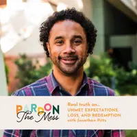 Real truth on unmet expectations, loss, and redemption with Jonathan Pitts