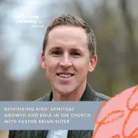 Rethinking kids spiritual growth and role in the church with Pastor Brian Suter