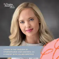 Living in the tension of overwhelmed and grateful as a parent with Jillian Benfield