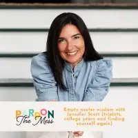 Empty nester wisdom with Jennifer Scott (triplets, college years and finding yourself again)