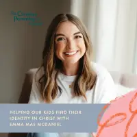 Helping our kids find their identity in Christ with Emma Mae McDaniel