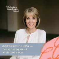 Gods faithfulness in the midst of grief with Lori Apon