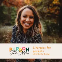 Liturgies for parents with Kayla Craig