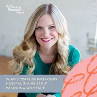 What 3 years of interviews have taught me about parenting with faith