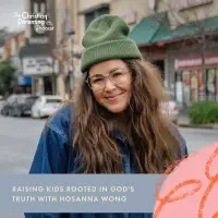 Raising kids rooted in God's truth with Hosanna Wong