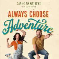S7Ep23 Dan and Sam Mathews - Always Choose Adventure
