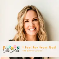 I feel far from God with Jeannie Cunnion