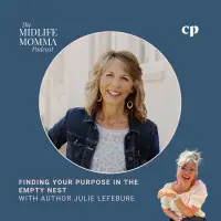 204. Finding Your Purpose in the Empty Nest with Author Julie Lefebure
