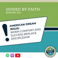 Ep. 254: American Dream Jesus: When Comfort and Success Replace Discipleship
