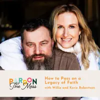How to Pass on a Legacy of Faith with Korie and Willie Robertson