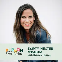Empty Nester Wisdom with Kristen Hatton