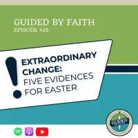 Ep. 415: Extraordinary Change: Five Evidences for Easter