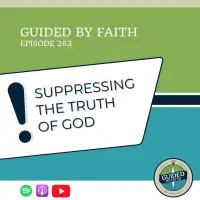 Ep. 263: Suppressing the Truth of God