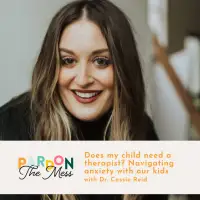 Does my child need a therapist? Navigating anxiety with our kids with Dr. Cassie Reid